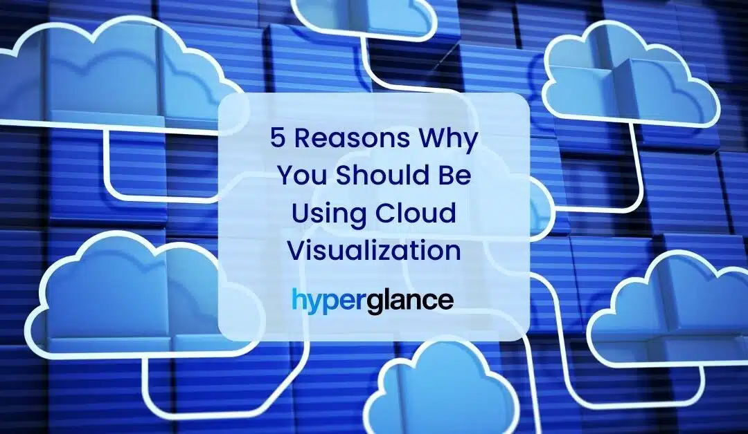 5 Reasons Why You Should Be Using Cloud Visualization