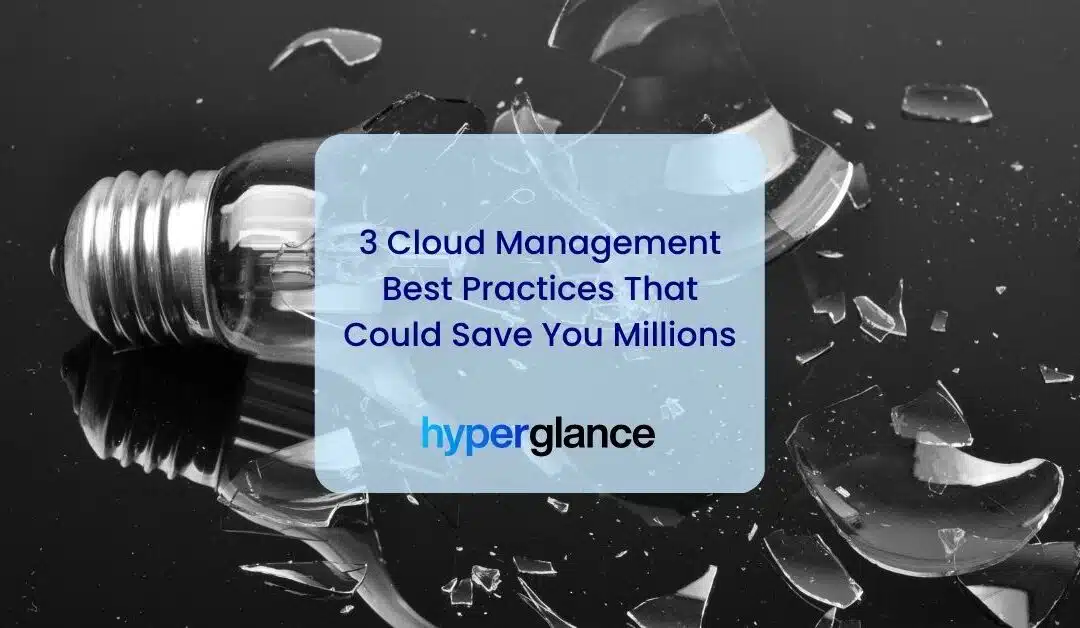 3 Cloud Management Best Practices That Could Save You Millions