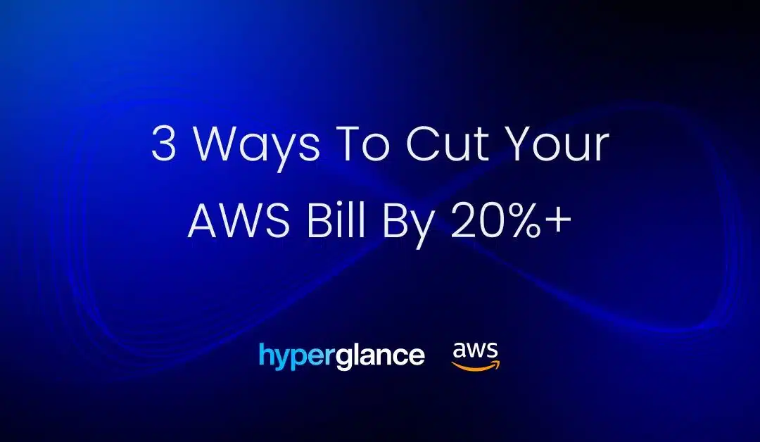 3 ways to cut your AWS bill by 20%+