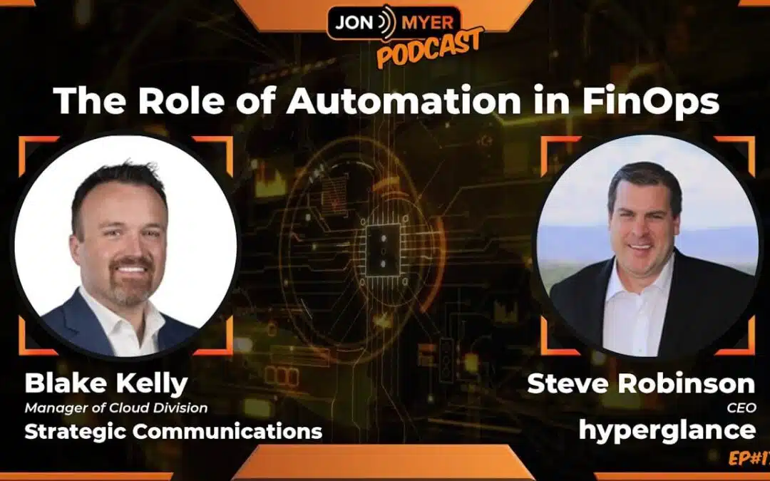 Jon Myer Podcast Ep#173 The Role of Automation in FinOps with Blake Kelly and Steve Robinson