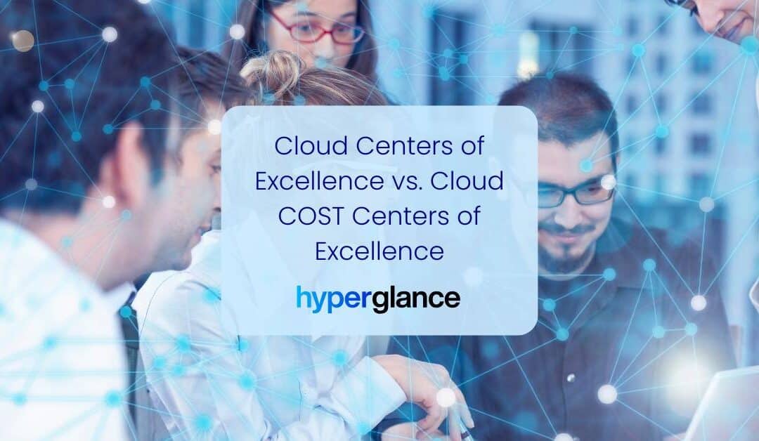 Cloud Centers of Excellence vs. Cloud Cost Centers of Excellence