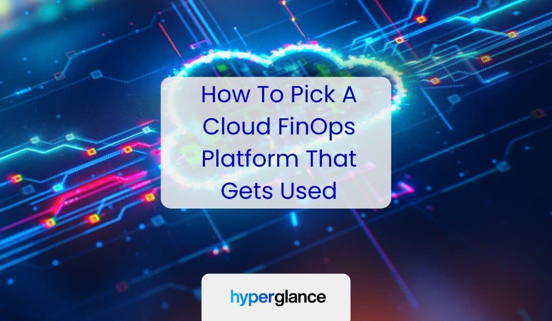 How To Pick A Cloud FinOps Platform That Gets Used
