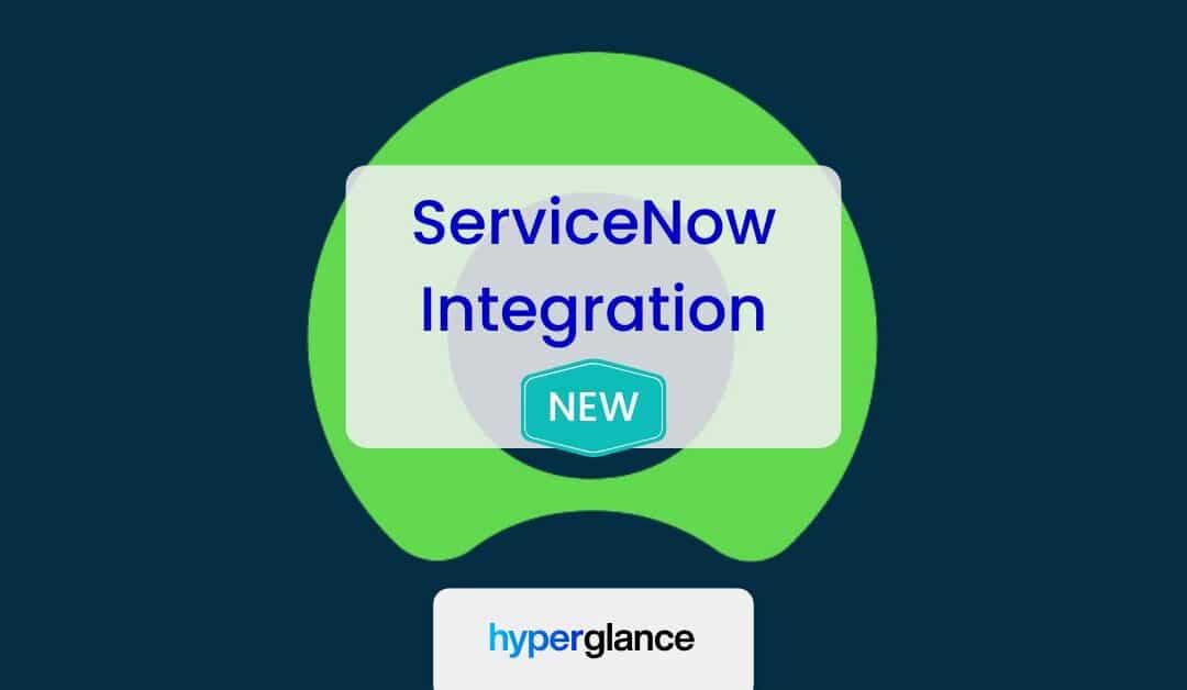 New ServiceNow Integration live in Hyperglance