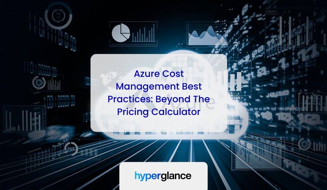 Azure Cost Management Best Practices: Beyond The Pricing Calculator