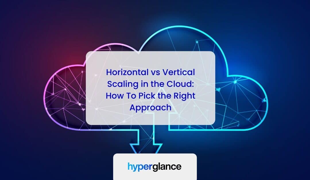 Horizontal vs Vertical Scaling in the Cloud: How To Pick the Right Approach