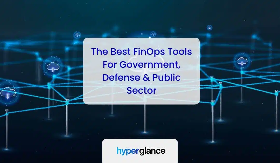 Best FinOps Tools For Government, Defense, And Public Sector Cloud Teams