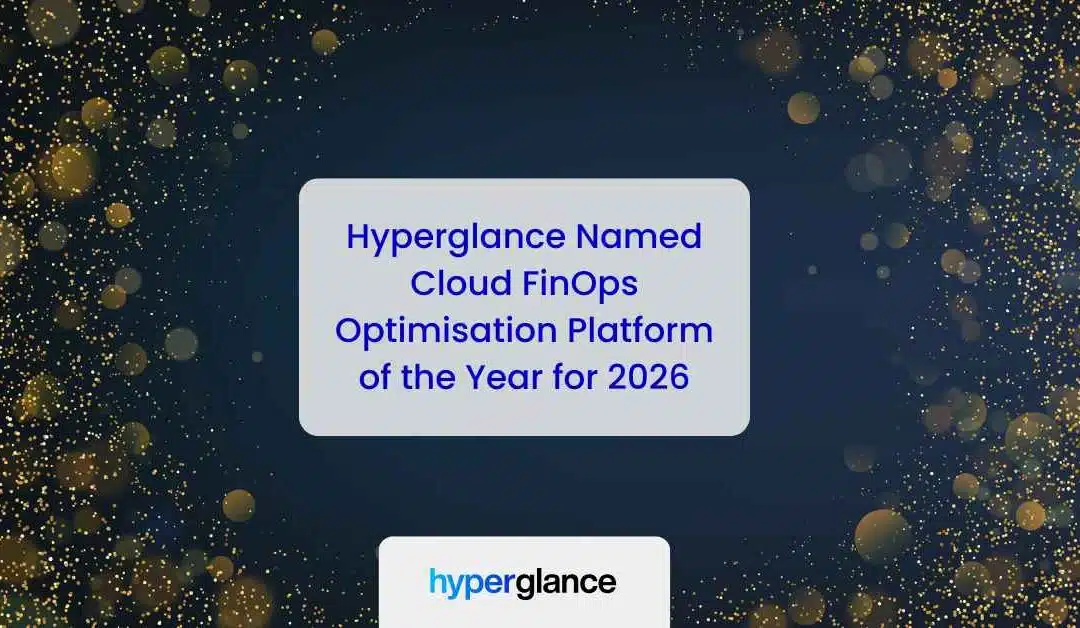 Hyperglance Named Cloud FinOps Optimisation Platform of the Year 2026